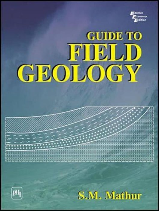 Guide to Field Geology by Mathur S.M.
