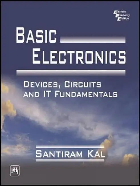 Basic Electronics: Devices, Circuits and It Fundamentals by Kal Santiram
