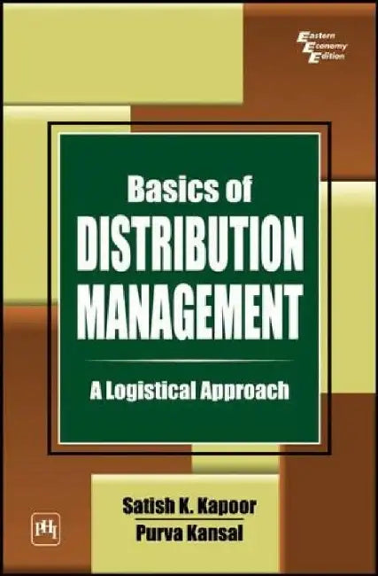 Basics of Distribution Management: A Logistical Approach by Kapoor Satish K., Kansal Purva