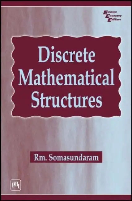 Discrete Mathematical Structures by Somasundaram R. M.