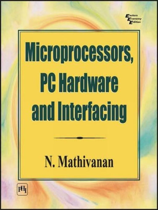 Microprocessors, Pc Hardware and Interfacing by Mathivanan N.