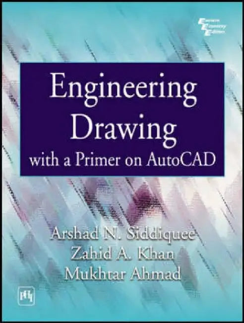 Engineering Drawing With A Primer On Autocad by Siddiquee Arshad N., Khan Zahid A., Ahmad Mukhtar