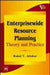 Enterprisewide Resource Planning: Theory and Practice by Altekar Rahul V.