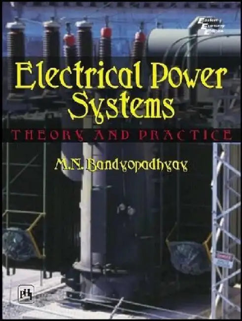 Electrical Power Systems: Theory and Practice by Bandyopadhyay M. N.