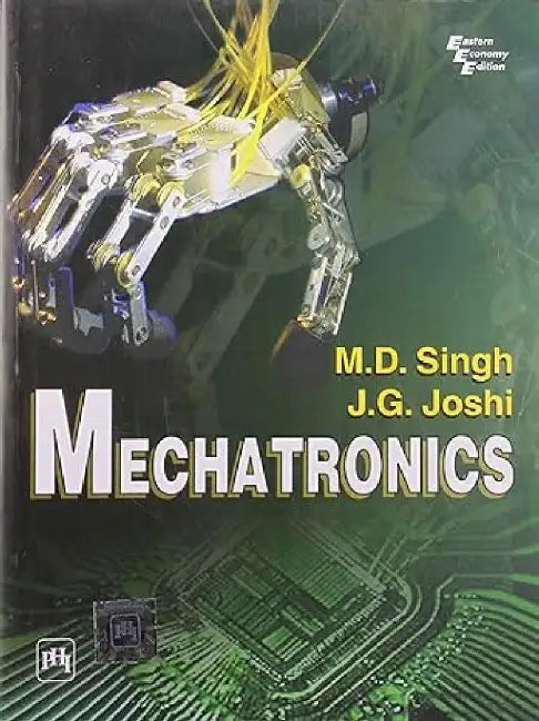 Mechatronics by Singh M. D., Joshi J. G. 