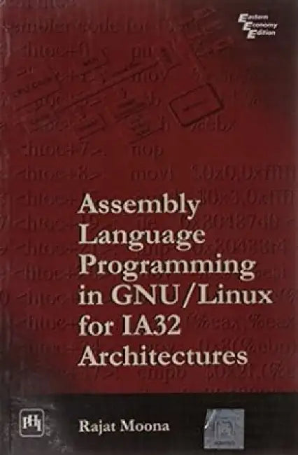 Assembly Language Programming In Gnu/Linux For Ia32 Architectures by Rajat Moona
