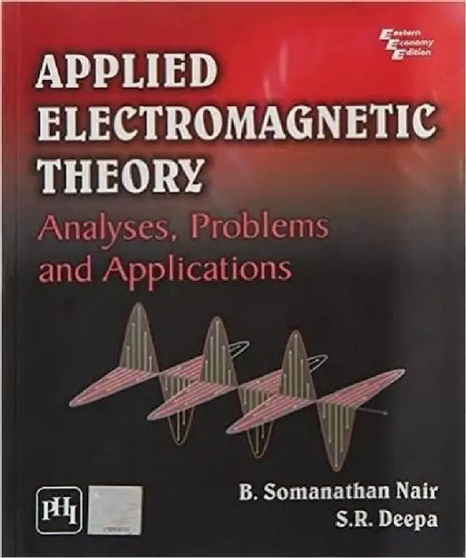 Applied Electromagnetic Theory: Analyses, Problems and Applications by Nair B. Somanathan, Deepa S. R.