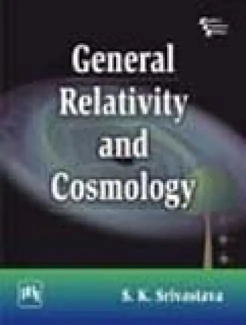 General Relativity and Cosmology by Srivastava Sushil Kumar