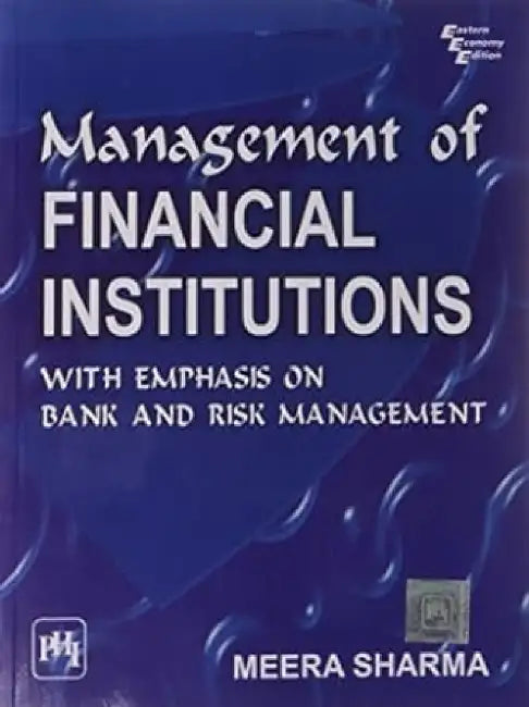 Management of Financial Institutions : With Emphasis On Bank and Risk Management by Sharma Meera