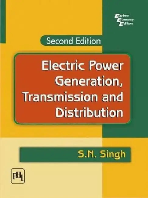 Electric Power Generation: Transmission and Distribution by Singh S. N.