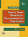 Electric Power Generation: Transmission and Distribution by Singh S. N.
