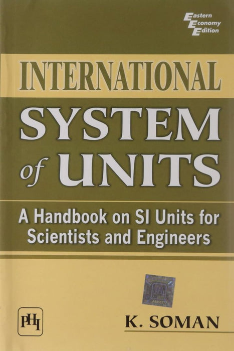 International System of Units: A Handbook On Si Units For Scientists and Engineers by Soman K.