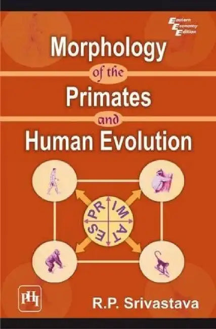 Morphology of the Primates and Human Evolution by Srivastava R. P.