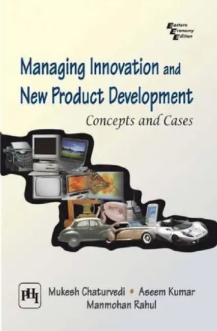 Managing Innovations and New Product Development: Concepts and Cases by Chaturvedi Mukesh, Kumar Aseem , Rahul Manmohan 