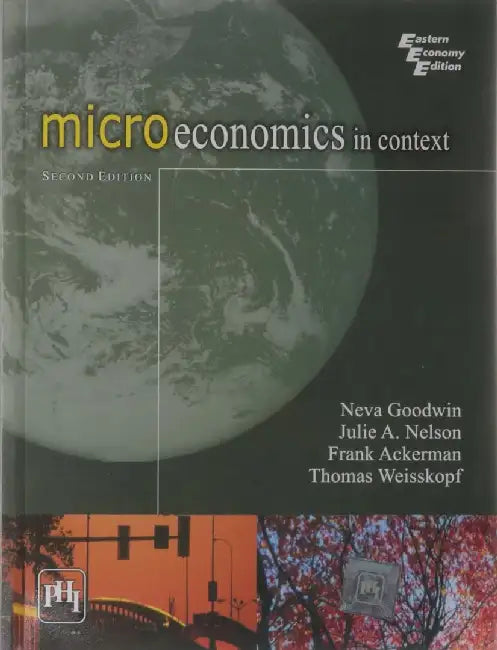 Microeconomics In Context by Weisskopf Thomas, Nelson Julie A. , Goodwin Neva, Ackerman Frank 