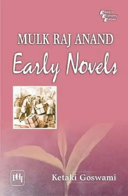 Mulk Raj Anand: Early Novels by Goswami Ketaki