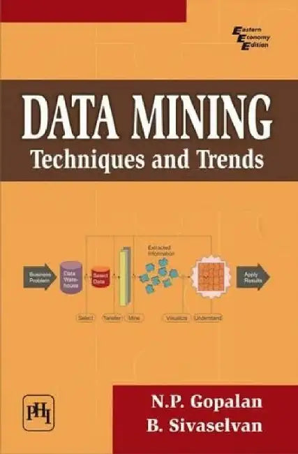 Data Mining: Techniques and Trends by Sivaselvan B., Gopalan N. P. 