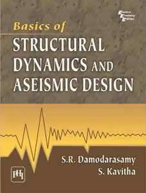 Basics of Structural Dynamics and Aseismic Design by Damodarasamy S. R., Kavitha S. 
