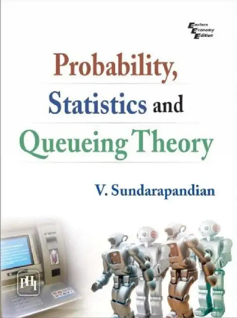 Probability, Statistics and Queuing Theory by Sundarapandian V.