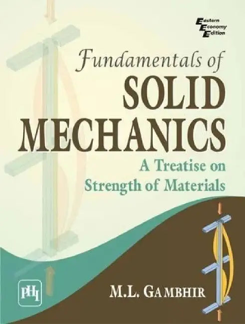 Fundamentals of Solid Mechanics: A Treatise On Strength of Materials by Gambhir M. L.