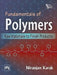 Fundamentals of Polymers: Raw Materials to Finish Products by Karak Niranjan