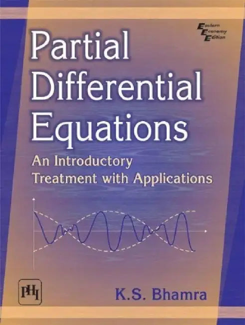 Partial Differential Equations: An Introductory Treatment With Applications by Bhamra K. S.