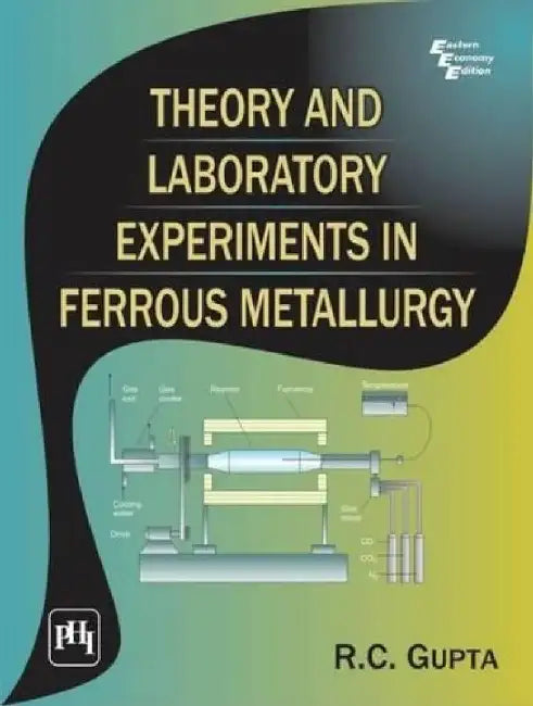 Theory and Laboratory Experiments In Ferrous Metallurgy by Gupta R. C.