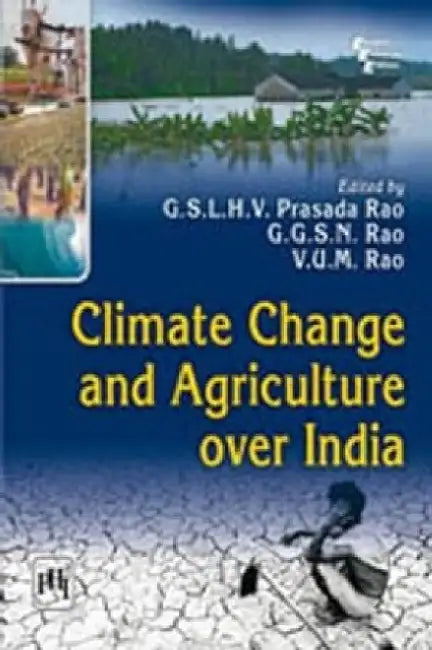 Climate Change and Agriculture Over India by Rao V.U.M., Rao G.S.L.H.V. Prasada , Rao G.G.S.N. 