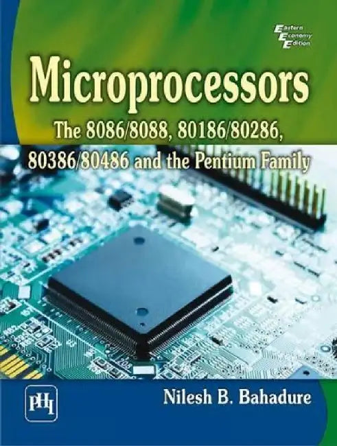 Microprocessors: The 8086/8088, 80186/80286, 80386/80486 and the Pentium Family by Bahadure Nilesh B.