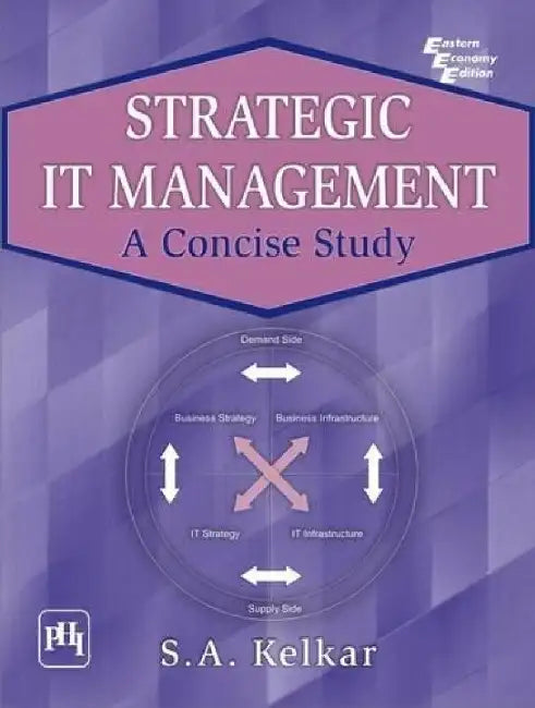 Strategic It Management: A Concise Study by Kelkar S. A.
