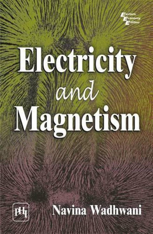 Electricity and Magnetism by Wadhwani Navina