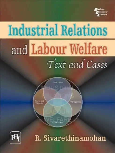 Industrial Relations and Labour Welfare: Text and Cases by Sivarethinamohan R.