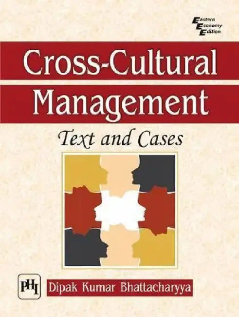 Cross-Cultural Management: Text and Cases by Bhattacharyya Dipak Kumar