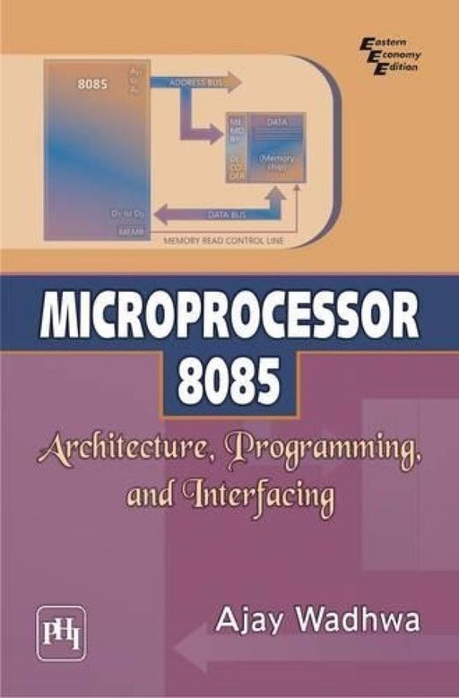 Microprocessor 8085 : Architecture, Programming, and Interfacing by Wadhwa Ajay