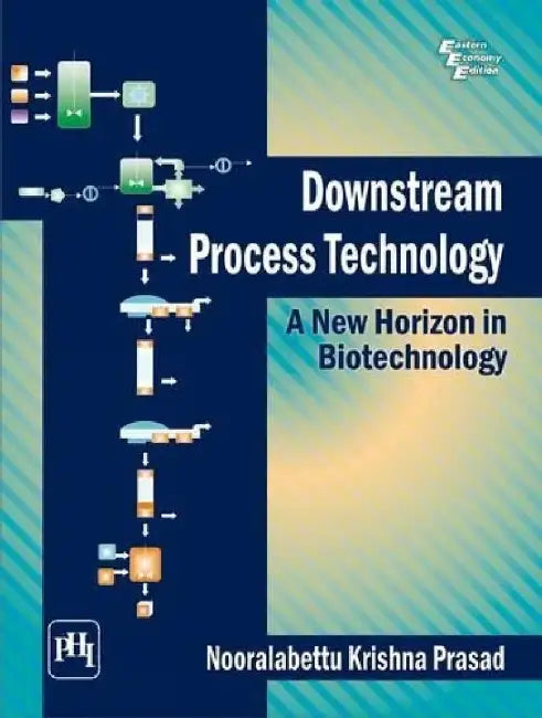 Downstream Process Technology: A New Horizon In Biotechnology by Prasad Nooralabettu Krishna