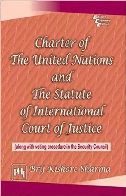 Charter of the United Nations and the Statute of International Court of Justice: (Along With Voting Procedure In the Security Council) by Sharma Brij Kishore