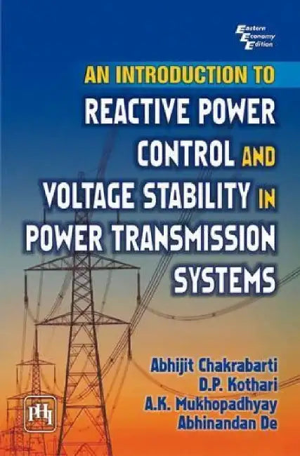 An Introduction to Reactive Power Control and Voltage Stability In Power Transmission Systems by Chakrabarti A., Kothari D. P., Mukhopadhyay A. K., De Abhinandan 