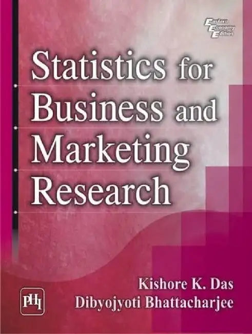 Statistics For Business and Marketing Research by Das Kishore K., Bhattacharjee Dibyojyoti 