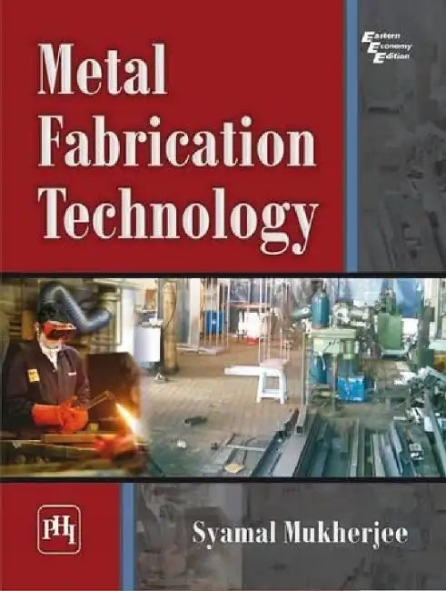 Metal Fabrication Technology by Mukherjee Syamal