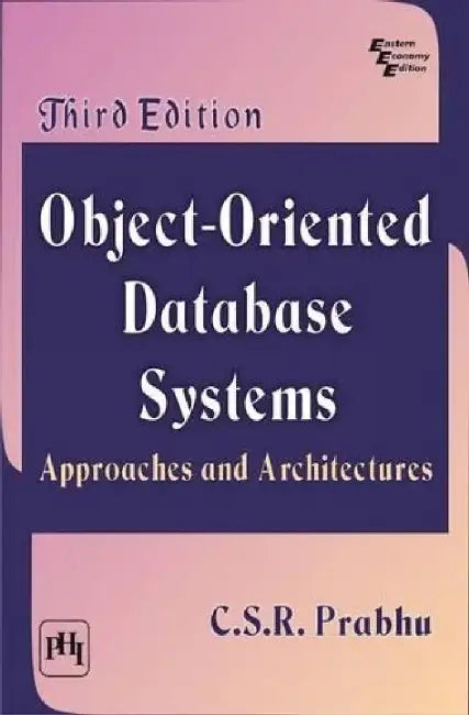 Object – Oriented Database Systems: Approaches and Architectures by Prabhu C.S.R.