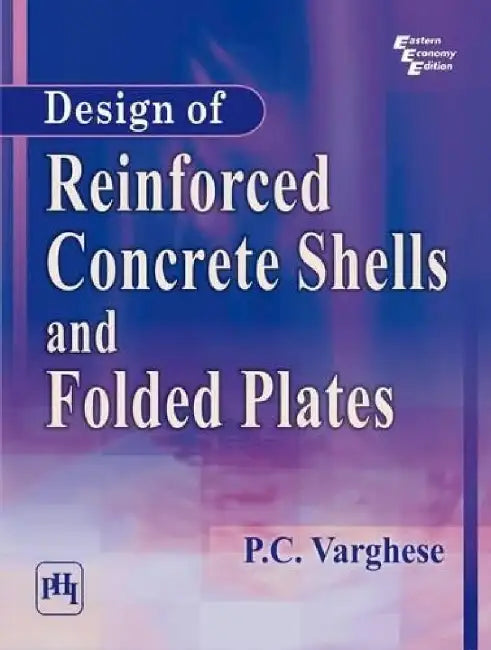 Design of Reinforced Concrete Shells and Folded Plates by Varghese P. C.