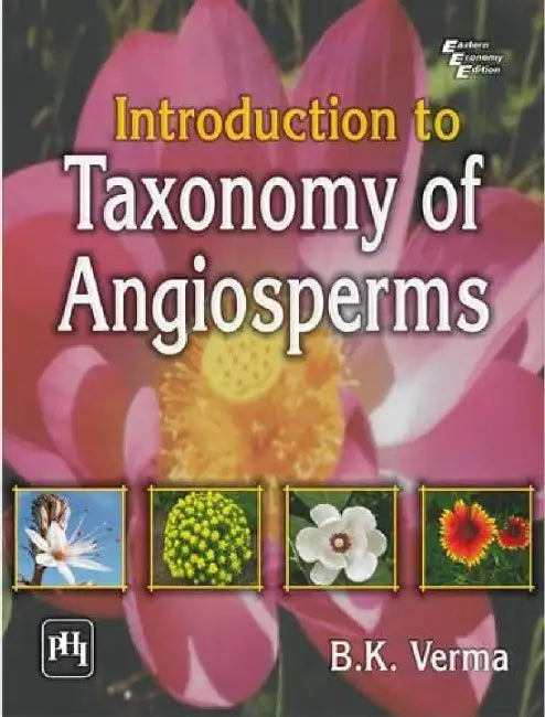 Introduction to Taxonomy of Angiosperms by Verma B. K.