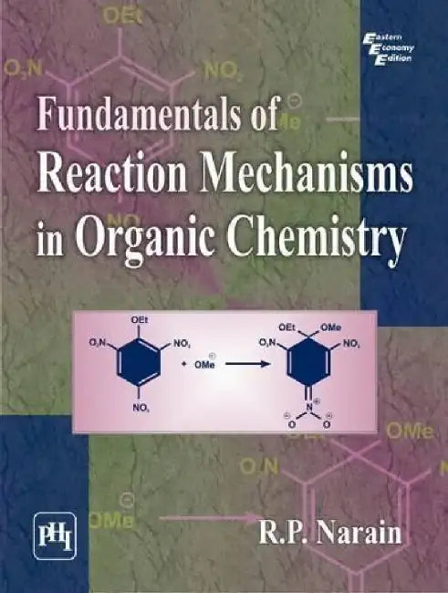 Fundamentals of Reaction Mechanisms In Organic Chemistry by Narain R. P.