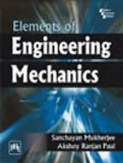 Elements of Engineering Mechanics by Mukherjee Sanchayan, Paul Akshoy Ranjan