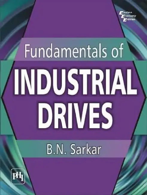 Fundamentals of Industrial Drives by Sarkar B. N.