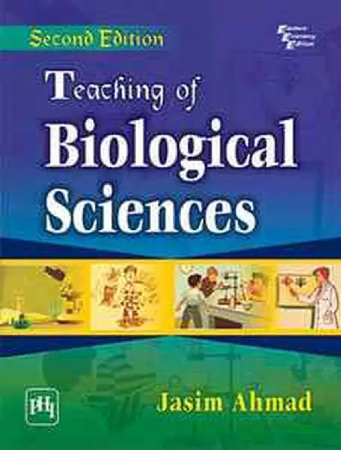 Teaching of Biological Sciences (Intended For Teaching of Life Sciences, Physics, Chemistry and General Science) by Ahmad Jasim