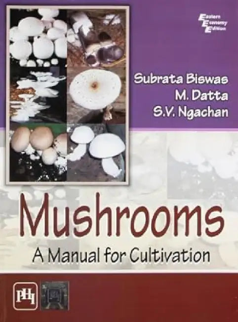 Mushrooms: A Manual For Cultivation by Biswas Subrata, Datta M. , Ngachan S. V. 