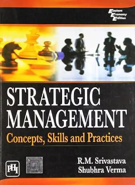 Strategic Management: Concepts, Skills and Practices by Srivastava R. M., Verma Shubhra