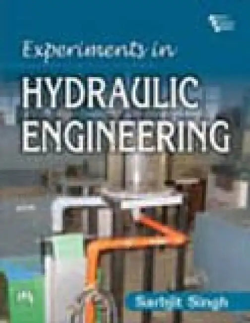 Experiments In Hydraulic Engineering by Singh Sarbjit