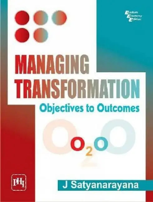 Managing Transformation: Objectives to Outcomes by Satyanarayana J.